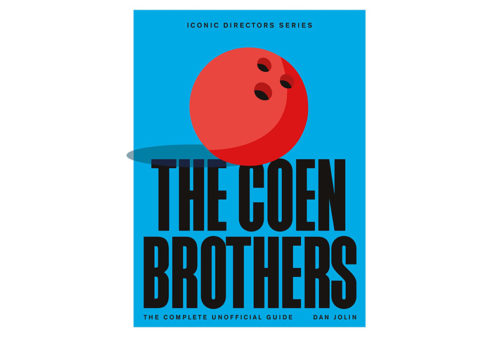 The Coen Brothers: The Complete Unofficial Guide